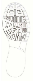 GO FORTH IN PURSUIT OF YOUR DREAMS trademark
