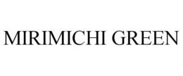 MIRIMICHI GREEN trademark
