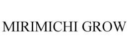 MIRIMICHI GROW trademark