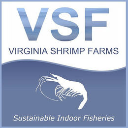 VSF VIRGINIA SHRIMP FARMS SUSTAINABLE INDOOR FISHERIES trademark