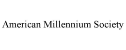 AMERICAN MILLENNIUM SOCIETY trademark