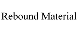 REBOUND MATERIAL trademark