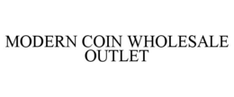 MODERN COIN WHOLESALE OUTLET trademark