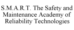 S.M.A.R.T. THE SAFETY AND MAINTENANCE ACADEMY OF RELIABILITY TECHNOLOGIES trademark