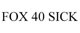 FOX 40 SICK trademark