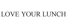 LOVE YOUR LUNCH trademark
