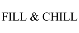 FILL & CHILL trademark