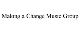 MAKING A CHANGE MUSIC GROUP trademark