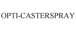 OPTI-CASTERSPRAY trademark