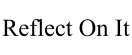 REFLECT ON IT trademark