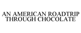 AN AMERICAN ROADTRIP THROUGH CHOCOLATE trademark