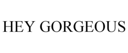 HEY GORGEOUS trademark