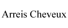 ARREIS CHEVEUX trademark