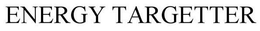 ENERGY TARGETTER trademark