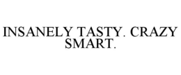 INSANELY TASTY. CRAZY SMART. trademark