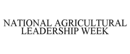 NATIONAL AGRICULTURAL LEADERSHIP WEEK trademark
