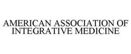 AMERICAN ASSOCIATION OF INTEGRATIVE MEDICINE trademark
