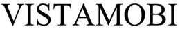 VISTAMOBI trademark