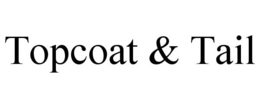 TOPCOAT & TAIL trademark