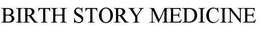 BIRTH STORY MEDICINE trademark