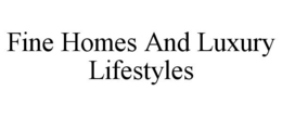 FINE HOMES AND LUXURY LIFESTYLES trademark