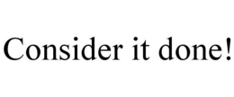 CONSIDER IT DONE! trademark