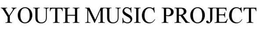 YOUTH MUSIC PROJECT trademark