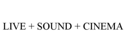 LIVE + SOUND + CINEMA trademark