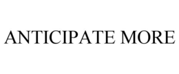 ANTICIPATE MORE trademark