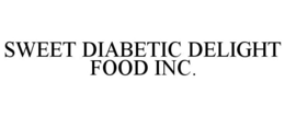 SWEET DIABETIC DELIGHT FOOD INC. trademark