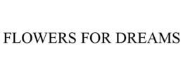 FLOWERS FOR DREAMS trademark