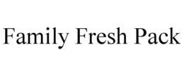 FAMILY FRESH PACK trademark