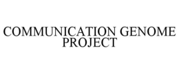 COMMUNICATION GENOME PROJECT trademark