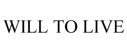 WILL TO LIVE trademark