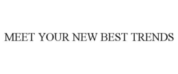 MEET YOUR NEW BEST TRENDS trademark