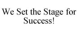 WE SET THE STAGE FOR SUCCESS! trademark