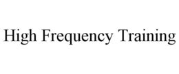HIGH FREQUENCY TRAINING trademark