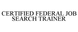 CERTIFIED FEDERAL JOB SEARCH TRAINER trademark