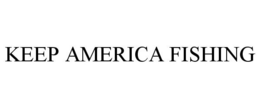 KEEP AMERICA FISHING trademark