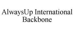 ALWAYSUP INTERNATIONAL BACKBONE trademark