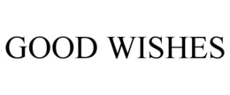 GOOD WISHES trademark