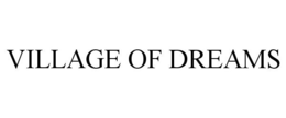 VILLAGE OF DREAMS trademark