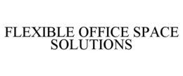 FLEXIBLE OFFICE SPACE SOLUTIONS trademark