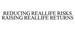 REDUCING REALLIFE RISKS RAISING REALLIFE RETURNS trademark