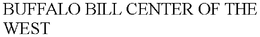 BUFFALO BILL CENTER OF THE WEST trademark