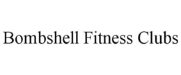 BOMBSHELL FITNESS CLUBS trademark