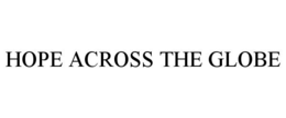 HOPE ACROSS THE GLOBE trademark
