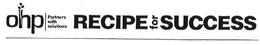 OHP|PARTNERS WITH SOLUTIONS RECIPE FOR SUCCESS trademark