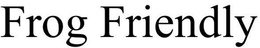 FROG FRIENDLY trademark