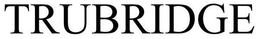 TRUBRIDGE trademark